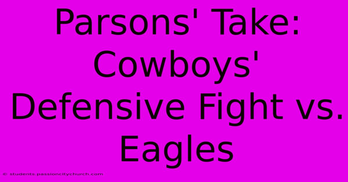 Parsons' Take: Cowboys' Defensive Fight Vs. Eagles