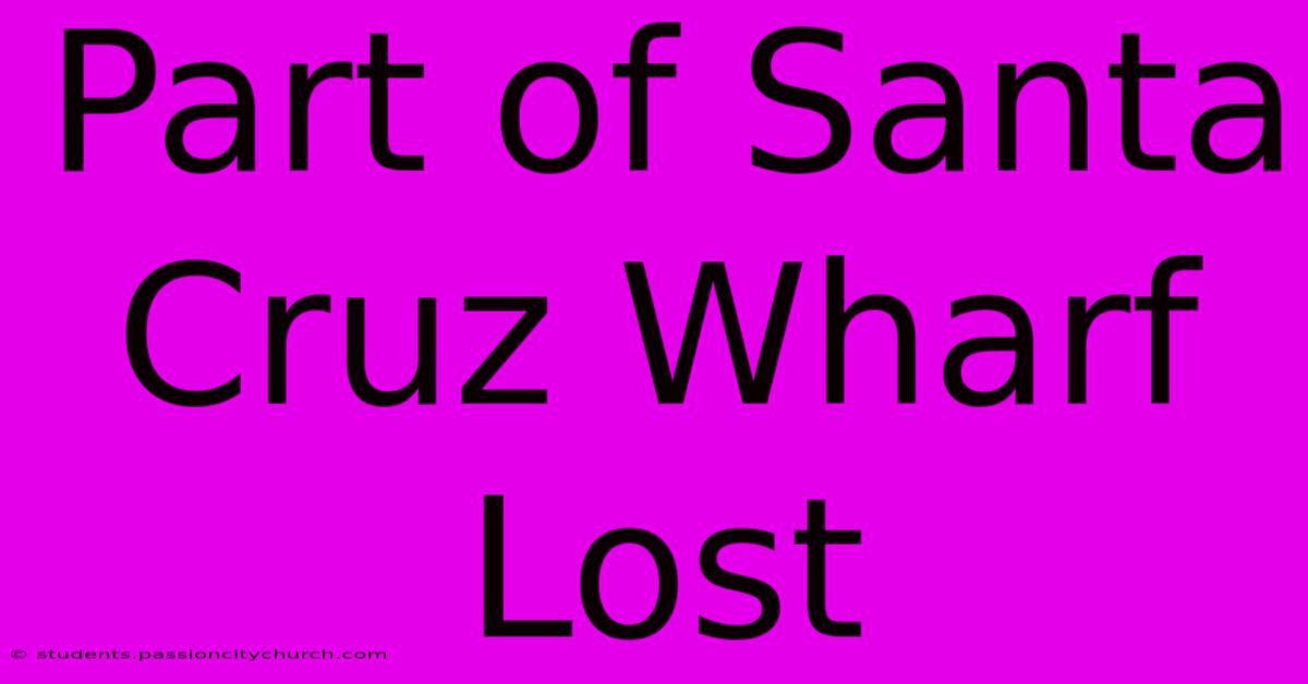 Part Of Santa Cruz Wharf Lost