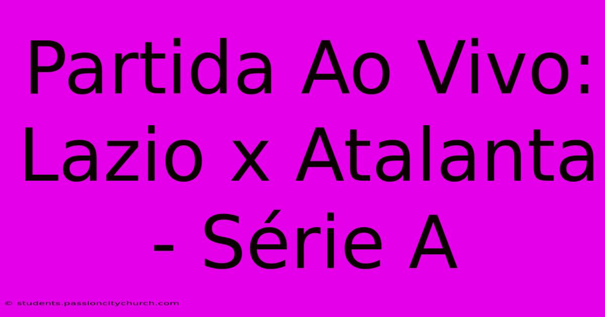 Partida Ao Vivo: Lazio X Atalanta - Série A