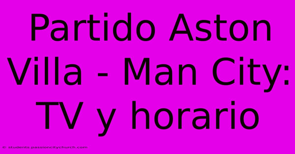 Partido Aston Villa - Man City: TV Y Horario