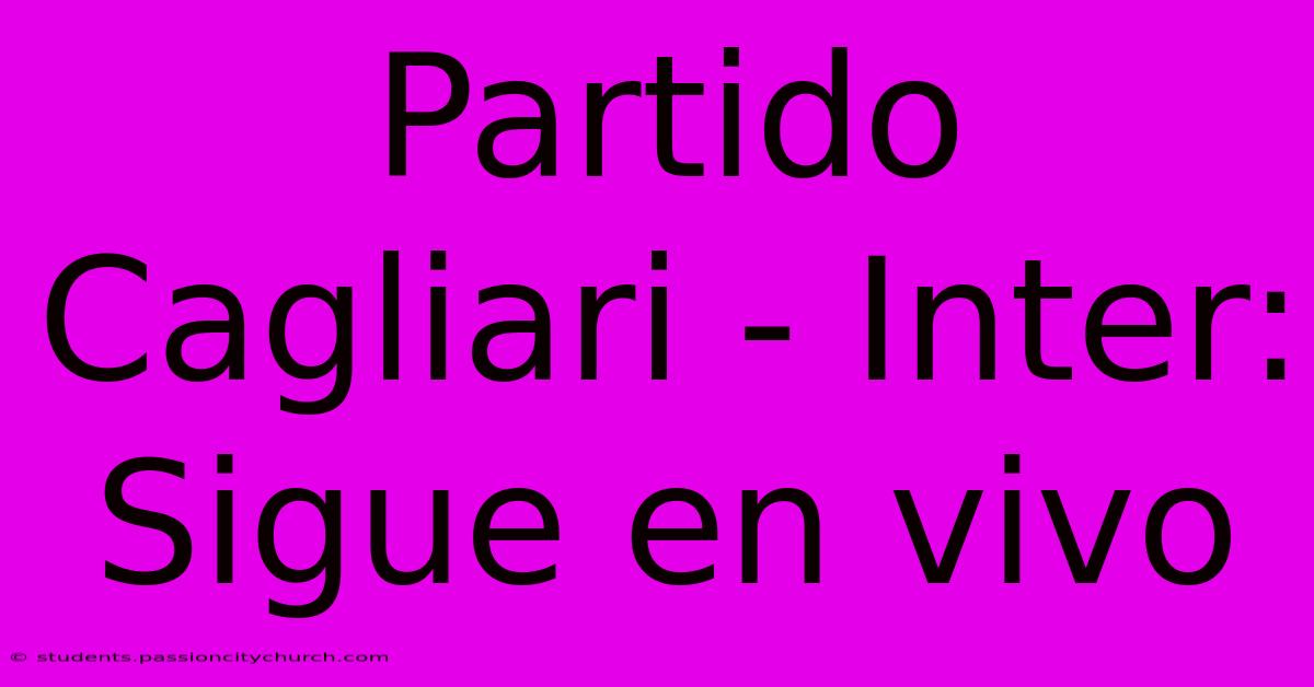 Partido Cagliari - Inter: Sigue En Vivo