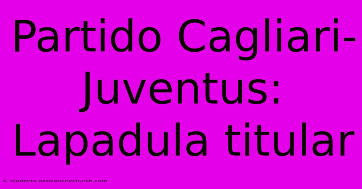 Partido Cagliari-Juventus: Lapadula Titular