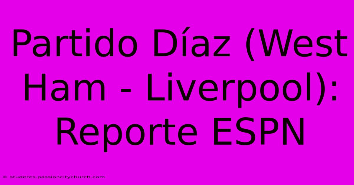 Partido Díaz (West Ham - Liverpool): Reporte ESPN