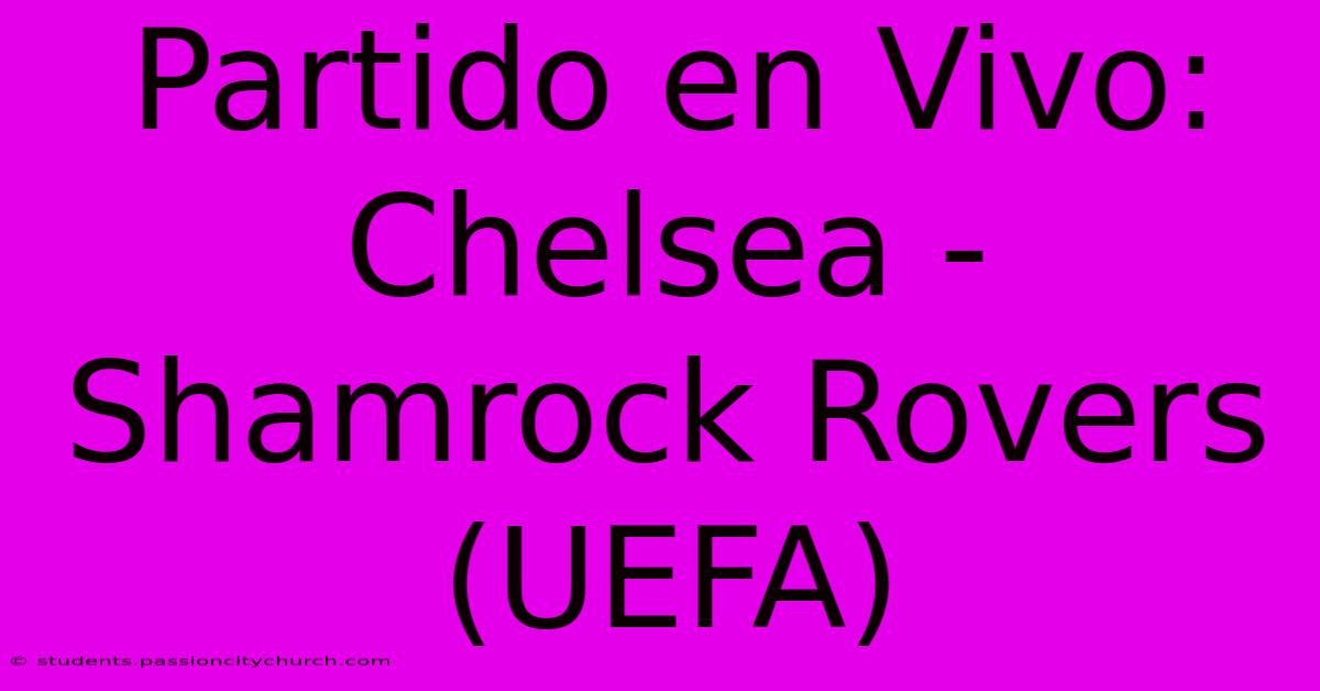 Partido En Vivo: Chelsea - Shamrock Rovers (UEFA)