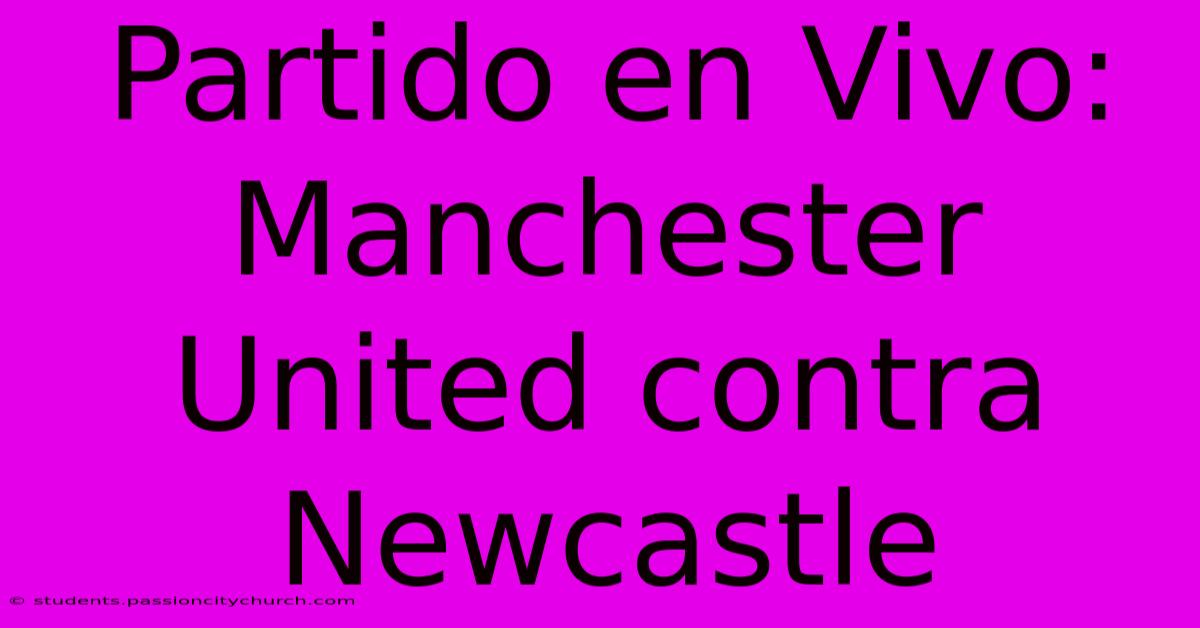 Partido En Vivo: Manchester United Contra Newcastle