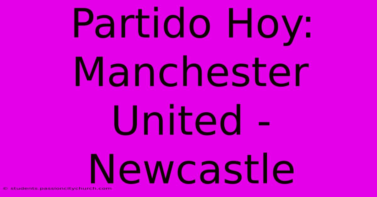 Partido Hoy: Manchester United - Newcastle