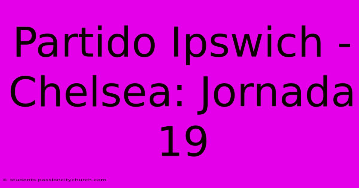 Partido Ipswich - Chelsea: Jornada 19