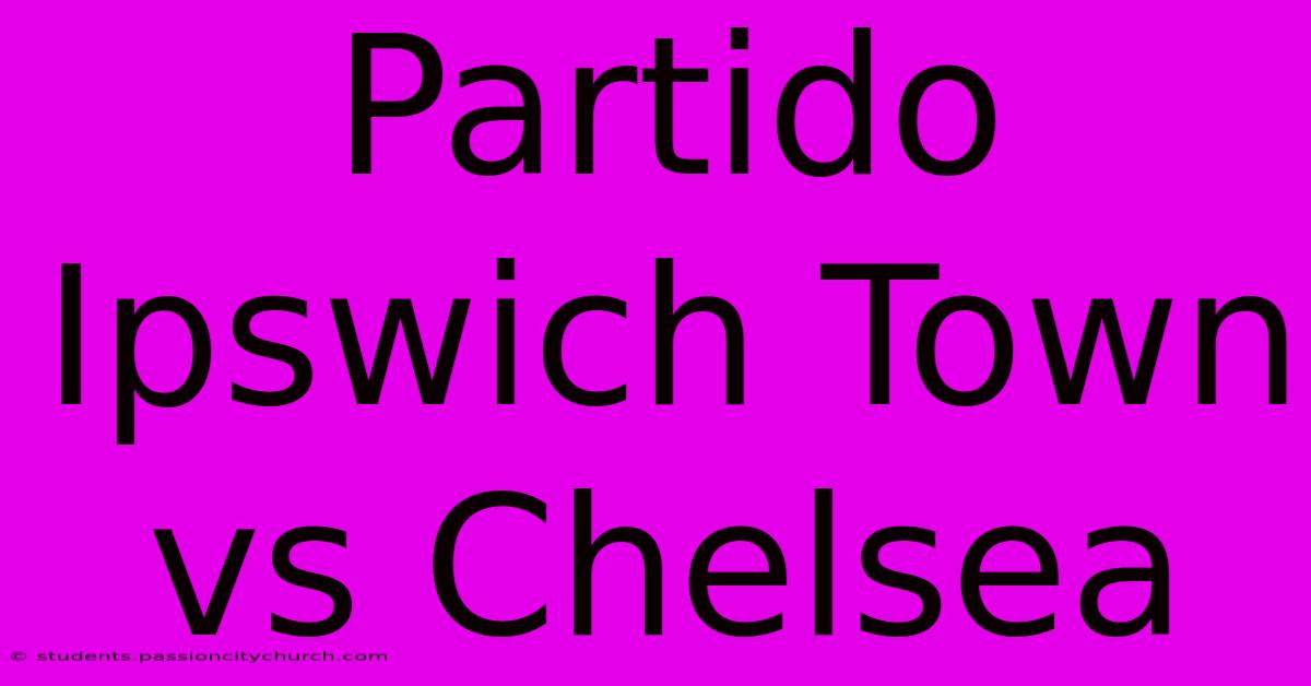 Partido Ipswich Town Vs Chelsea