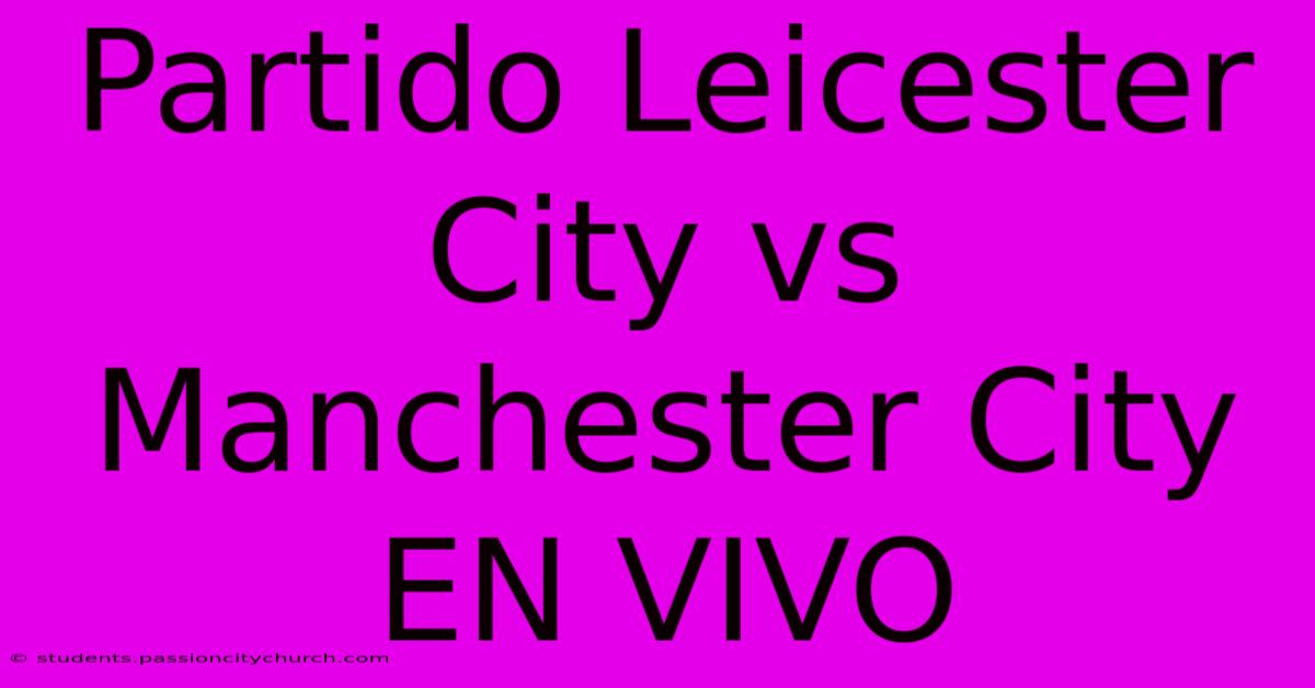 Partido Leicester City Vs Manchester City EN VIVO