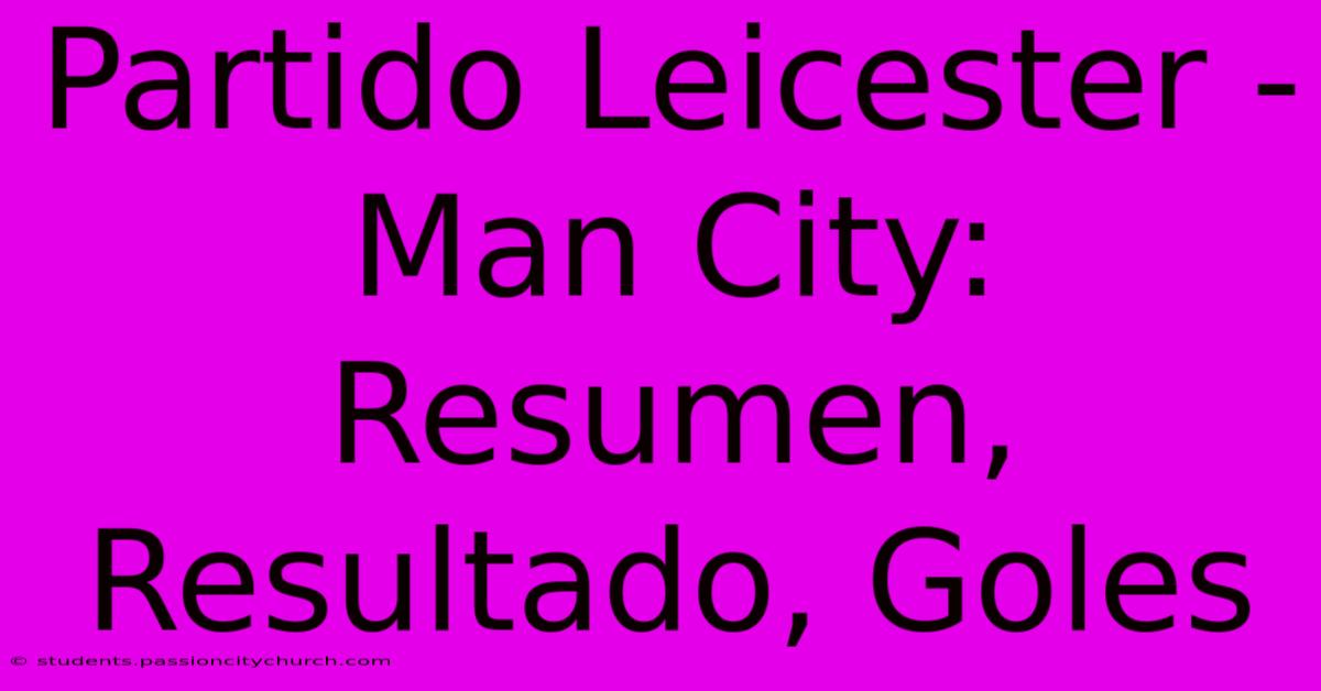 Partido Leicester - Man City: Resumen, Resultado, Goles