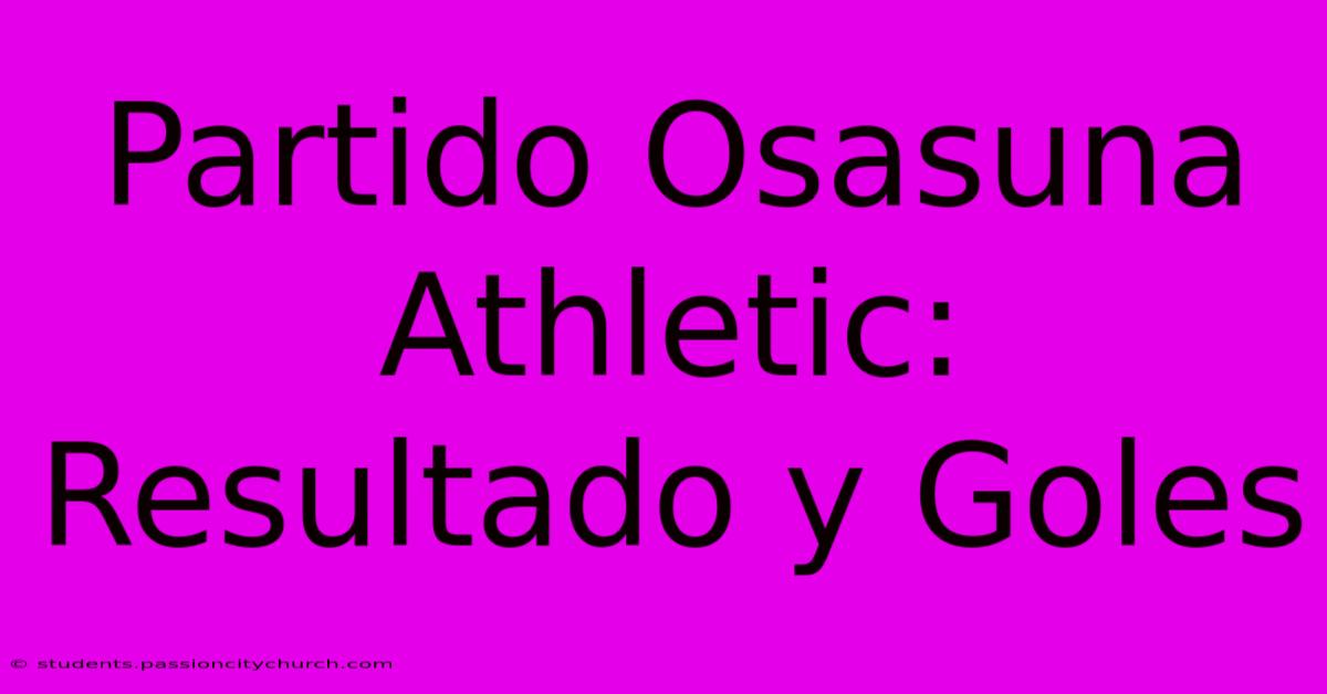 Partido Osasuna Athletic: Resultado Y Goles