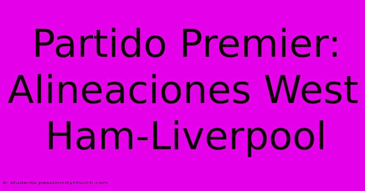 Partido Premier: Alineaciones West Ham-Liverpool