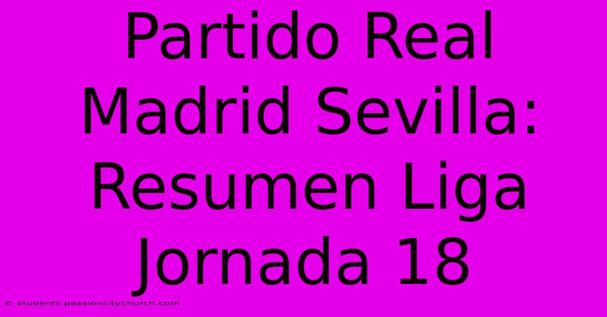 Partido Real Madrid Sevilla: Resumen Liga Jornada 18