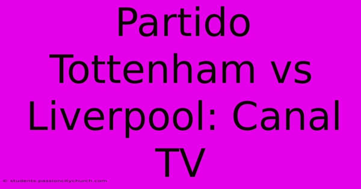 Partido Tottenham Vs Liverpool: Canal TV