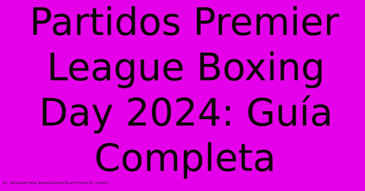 Partidos Premier League Boxing Day 2024: Guía Completa