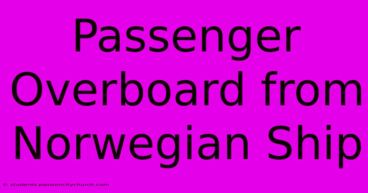 Passenger Overboard From Norwegian Ship