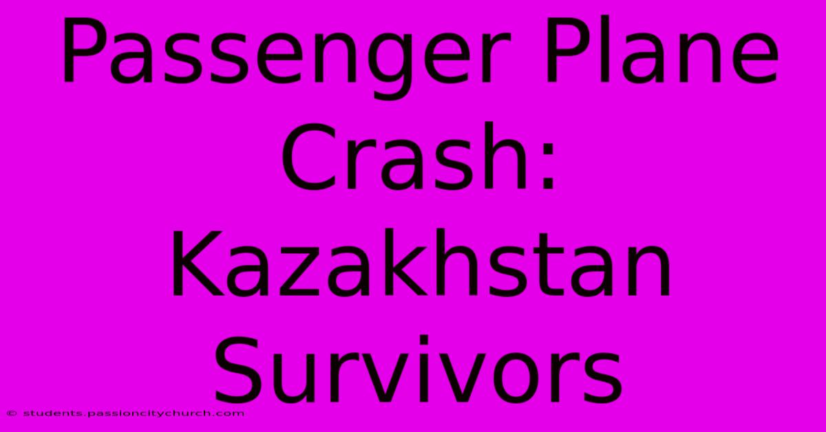 Passenger Plane Crash: Kazakhstan Survivors