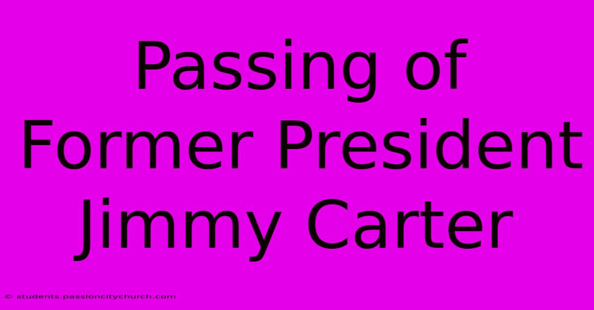 Passing Of Former President Jimmy Carter