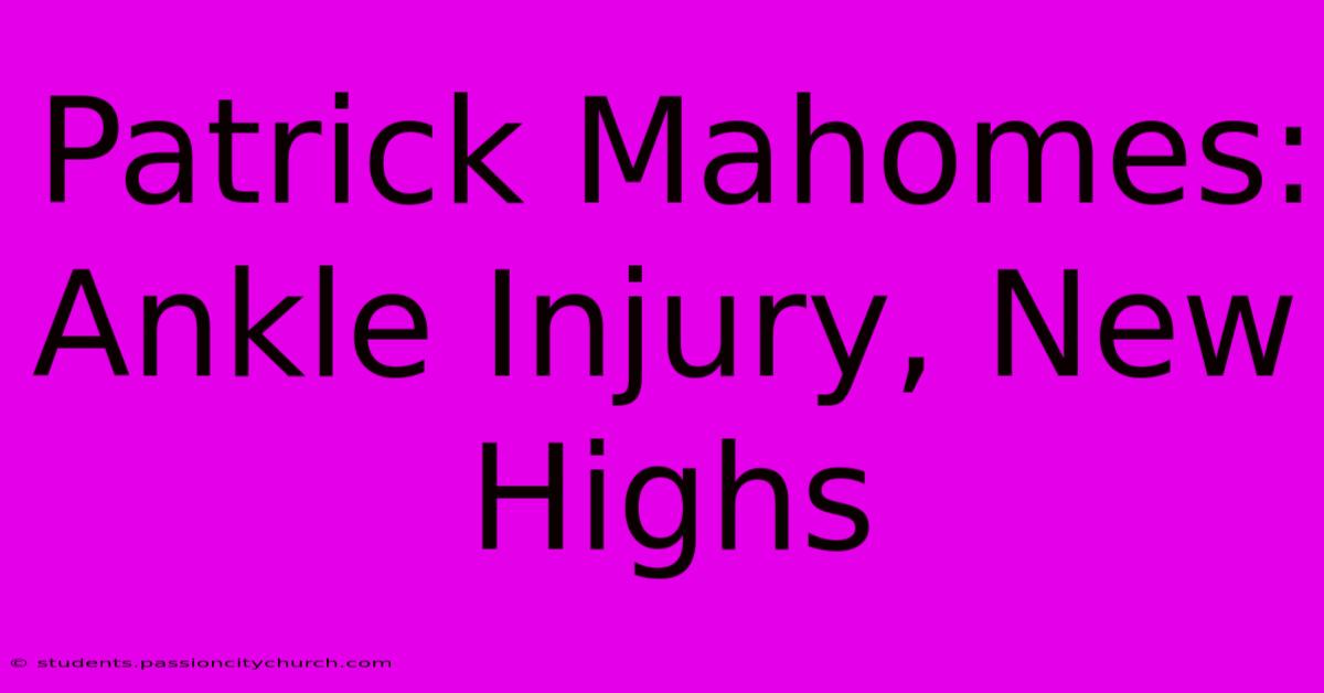 Patrick Mahomes: Ankle Injury, New Highs