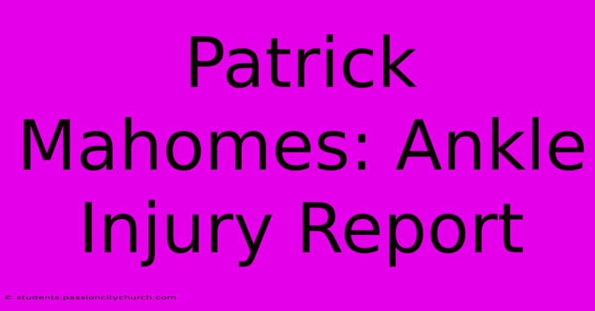 Patrick Mahomes: Ankle Injury Report