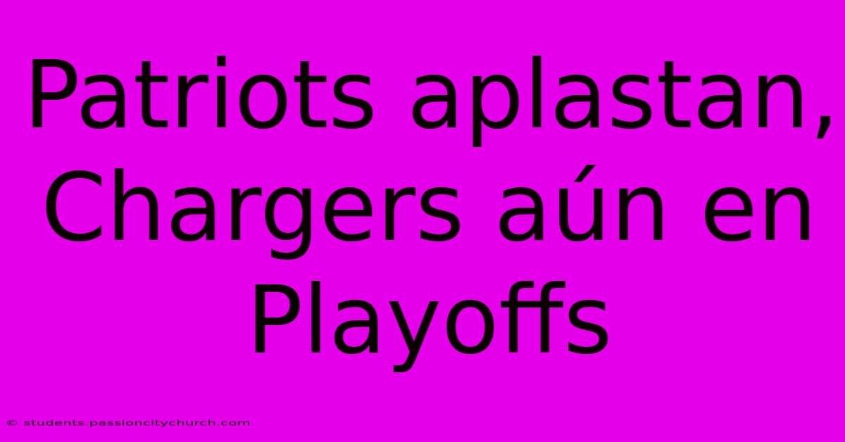 Patriots Aplastan, Chargers Aún En Playoffs