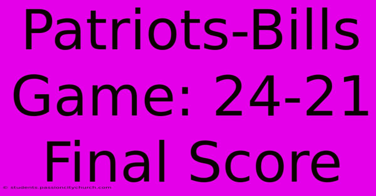 Patriots-Bills Game: 24-21 Final Score