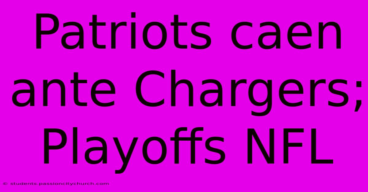 Patriots Caen Ante Chargers; Playoffs NFL