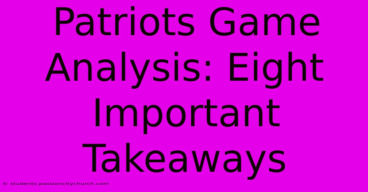 Patriots Game Analysis: Eight Important Takeaways