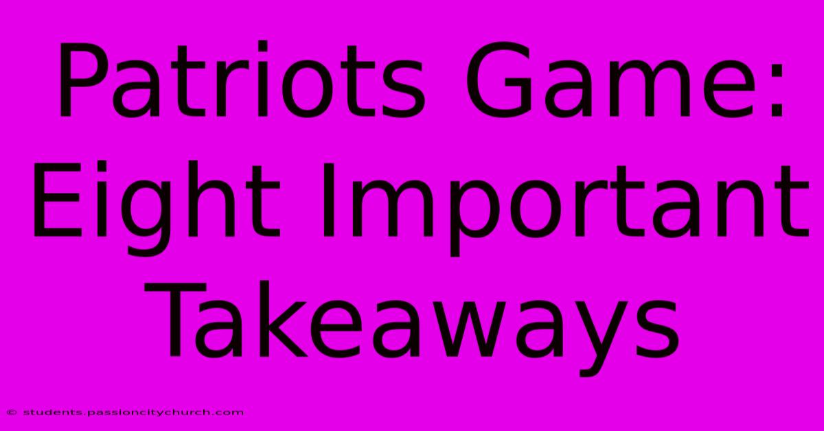 Patriots Game: Eight Important Takeaways