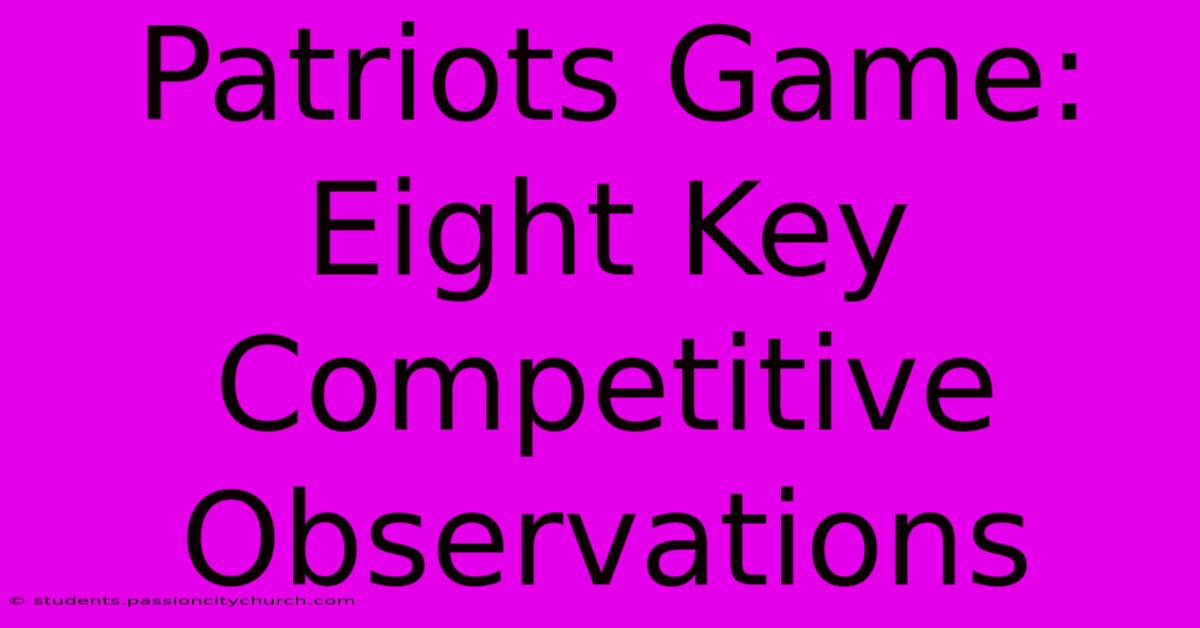 Patriots Game: Eight Key Competitive Observations