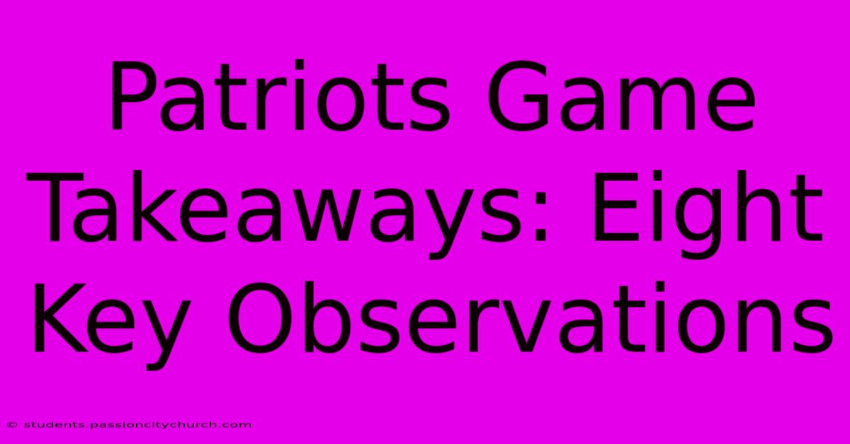 Patriots Game Takeaways: Eight Key Observations