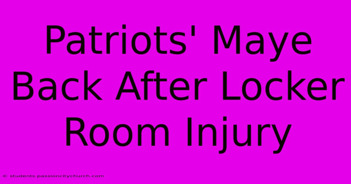 Patriots' Maye Back After Locker Room Injury