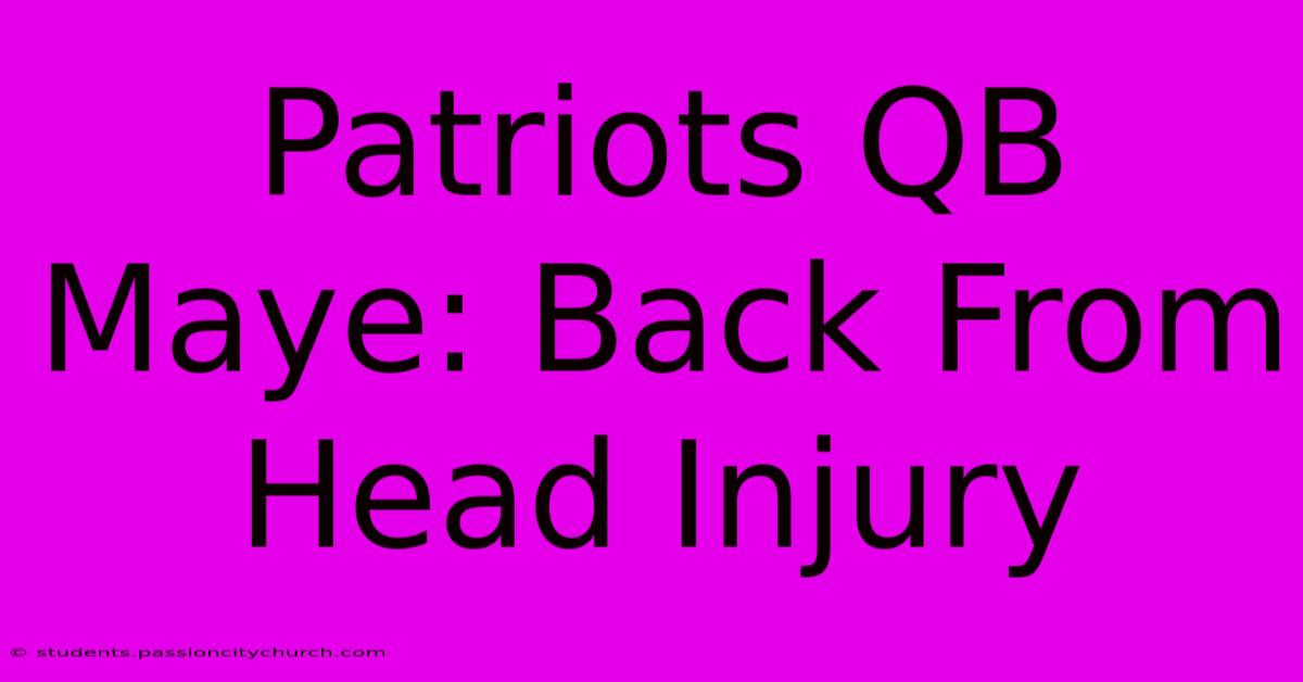 Patriots QB Maye: Back From Head Injury