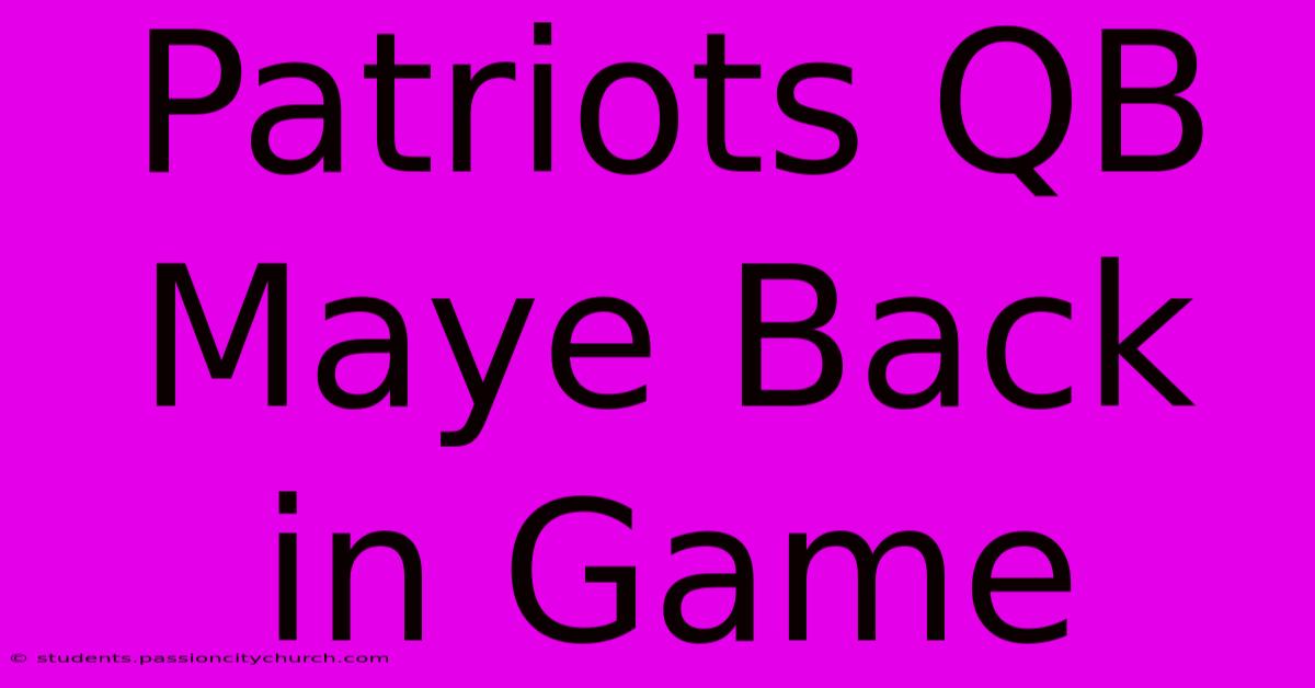 Patriots QB Maye Back In Game