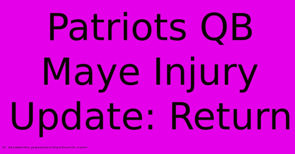 Patriots QB Maye Injury Update: Return