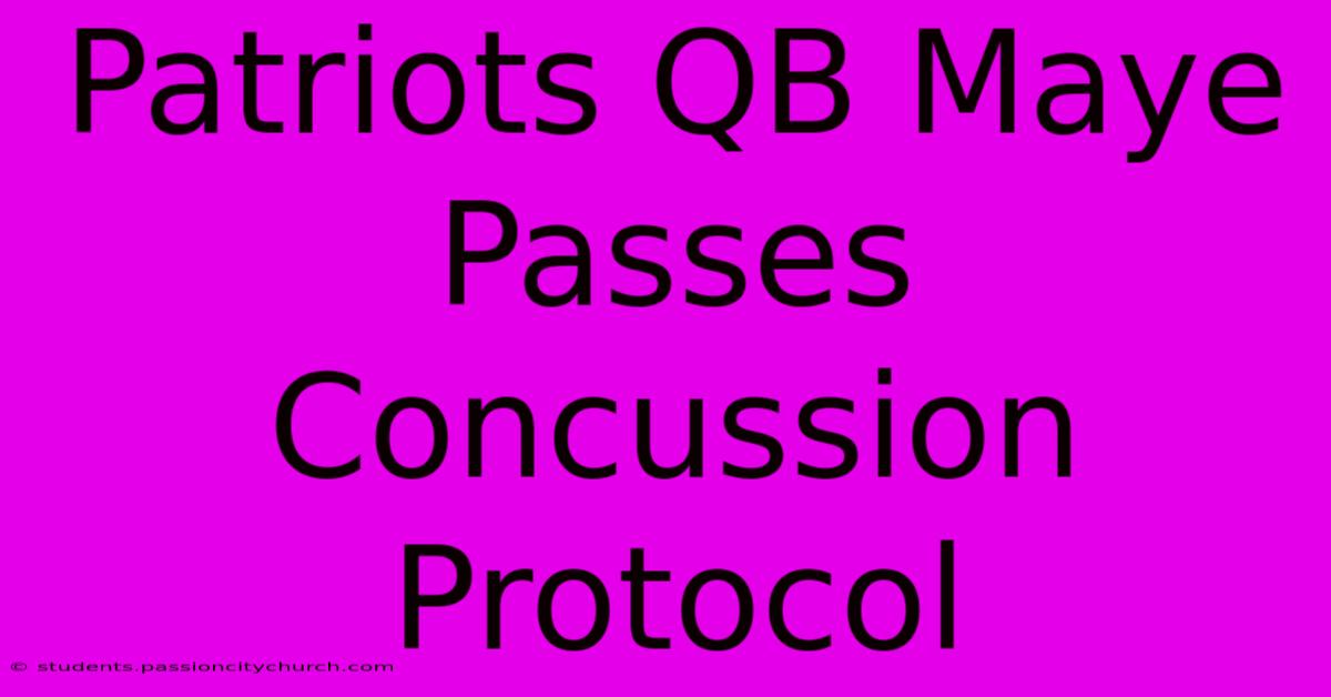 Patriots QB Maye Passes Concussion Protocol