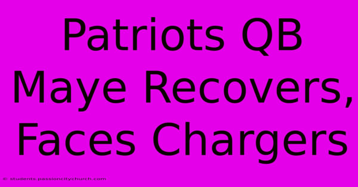 Patriots QB Maye Recovers, Faces Chargers