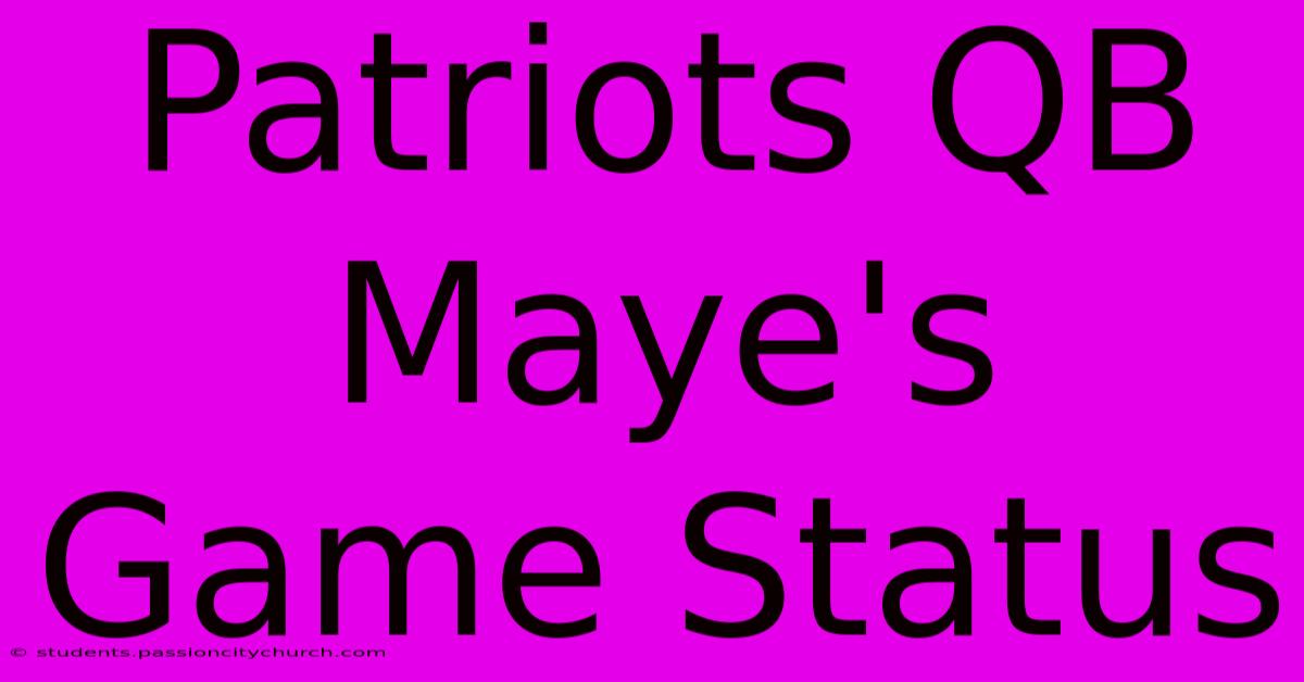 Patriots QB Maye's Game Status