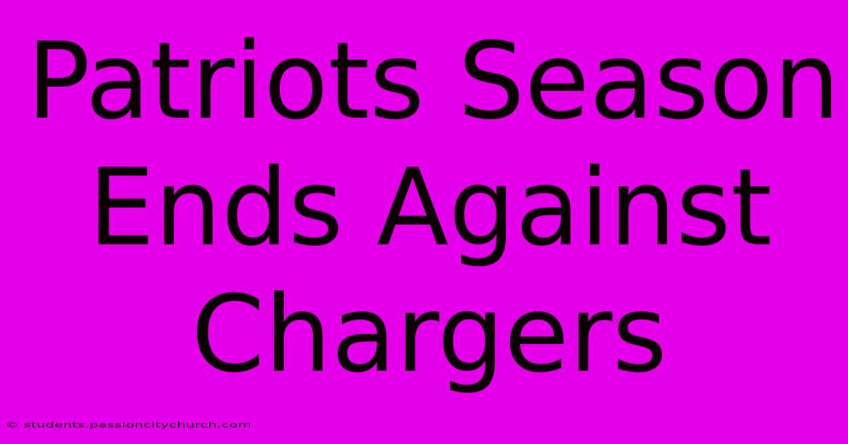 Patriots Season Ends Against Chargers