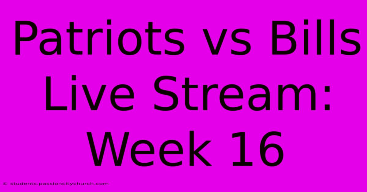 Patriots Vs Bills Live Stream: Week 16