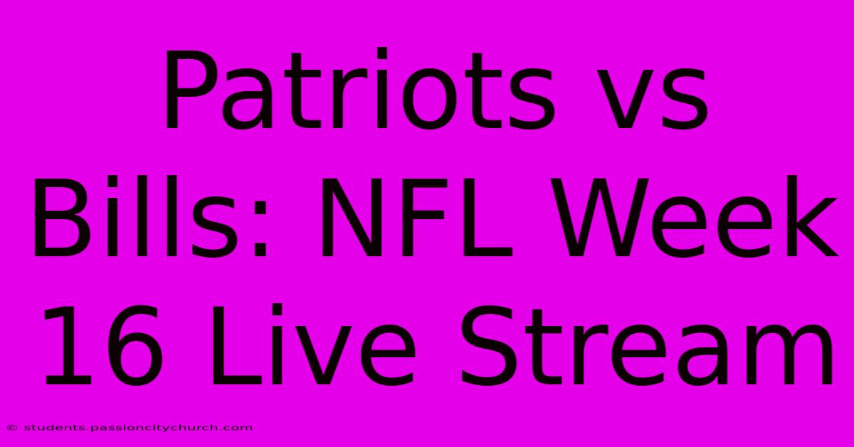 Patriots Vs Bills: NFL Week 16 Live Stream