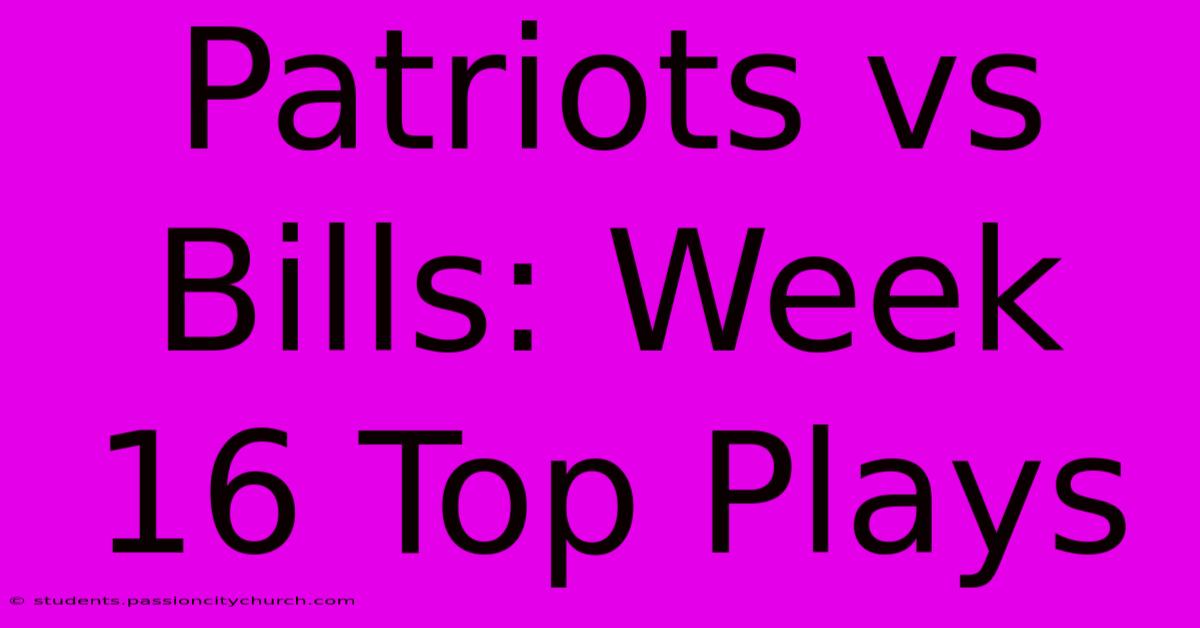 Patriots Vs Bills: Week 16 Top Plays