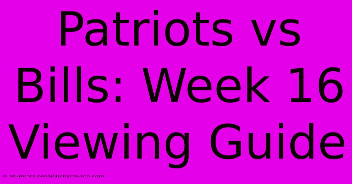 Patriots Vs Bills: Week 16 Viewing Guide