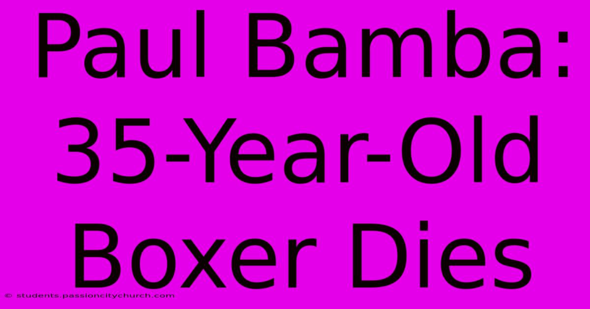 Paul Bamba: 35-Year-Old Boxer Dies