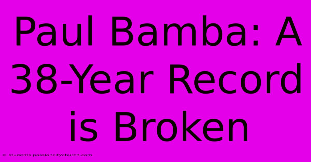 Paul Bamba: A 38-Year Record Is Broken