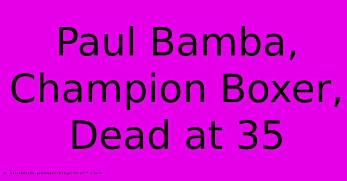 Paul Bamba, Champion Boxer, Dead At 35