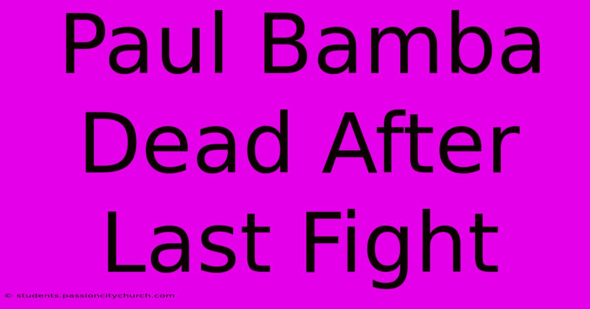 Paul Bamba Dead After Last Fight