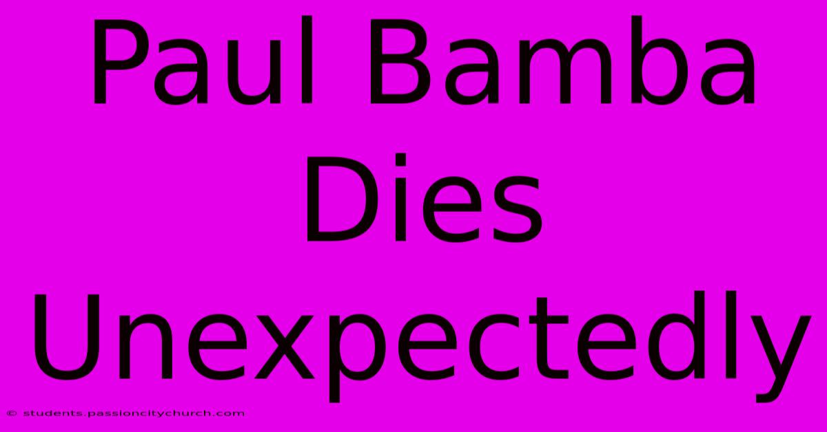 Paul Bamba Dies Unexpectedly