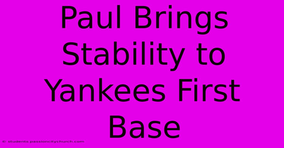 Paul Brings Stability To Yankees First Base