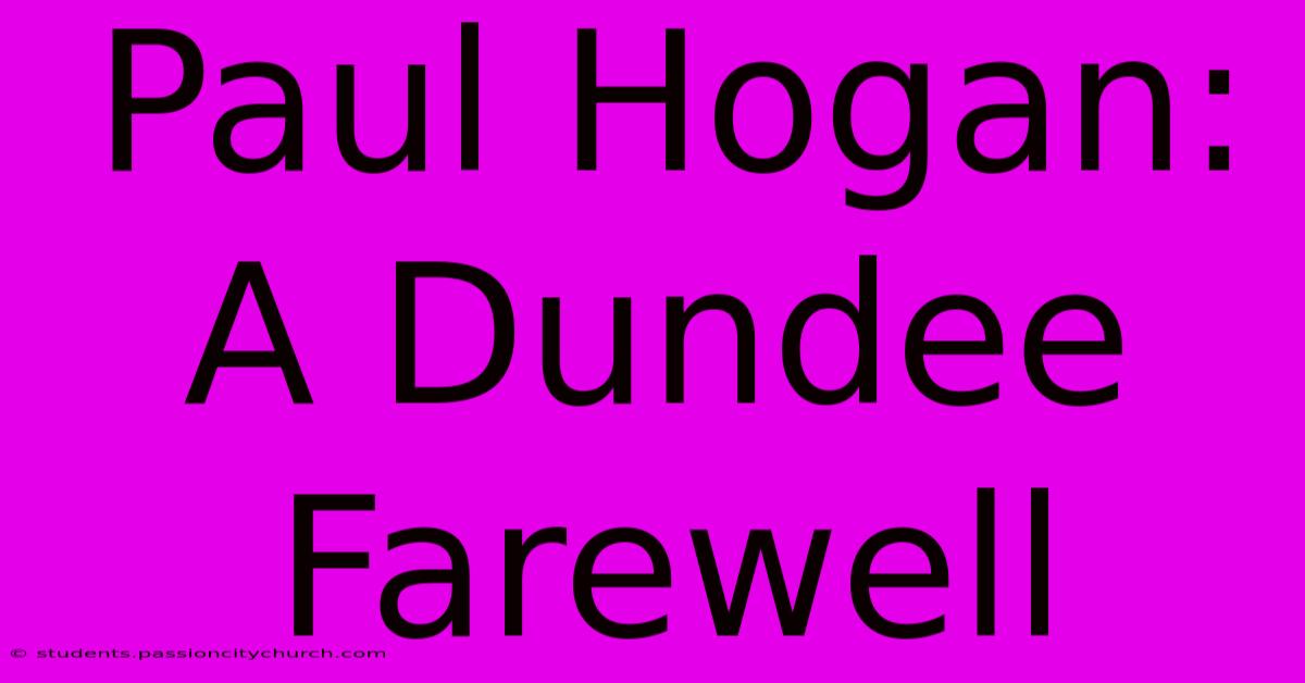 Paul Hogan: A Dundee Farewell